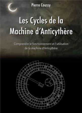 Les Cycles de la Machine d'Anticythère. Comprendre le fonctionnement et l'utilisation de la machine