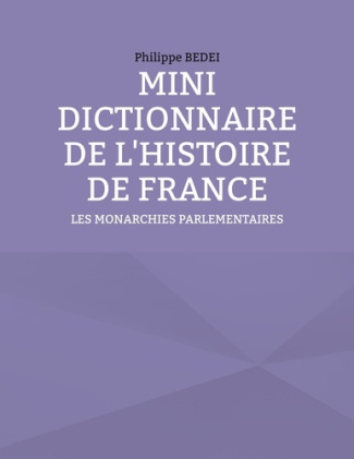 Mini dictionnaire de l'histoire de France. Les monarchies parlementaires