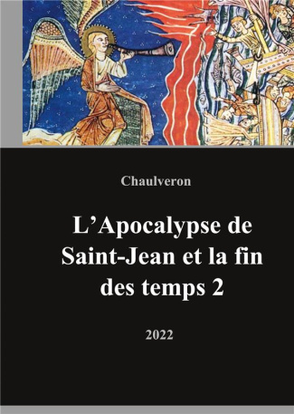 L'apocalypse de saint Jean et la fin des temps. Tome 2