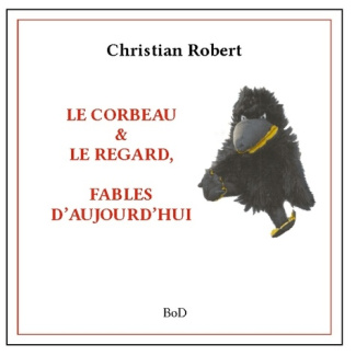 Le corbeau & le regard. Fables d'aujourd'hui