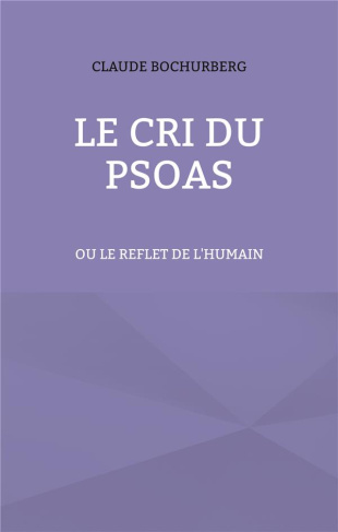 Le cri du PSOAS. Ou le reflet de l'humain