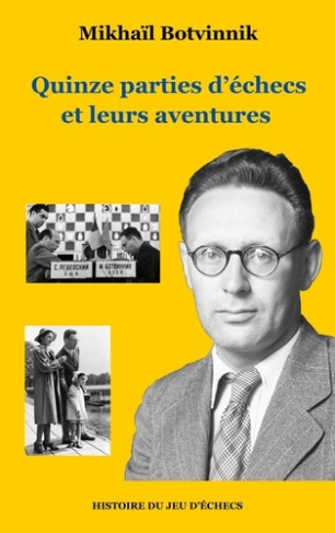 Histoire du jeu d'échecs. Quinze parties d'échecs et leurs aventures