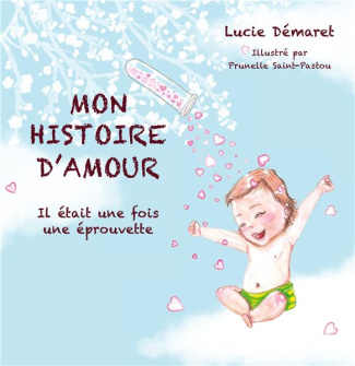 Mon histoire d'Amour. Il était une fois une éprouvette