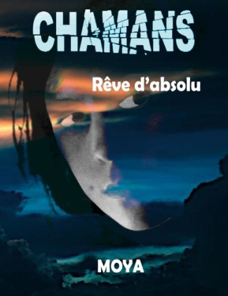 Chamans. Rêve d'absolu