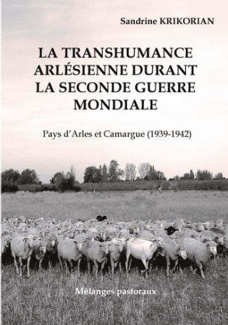 La transhumance arlésienne durant la Seconde Guerre mondiale.. Pays d'Arles et Camargue (1939-1942)