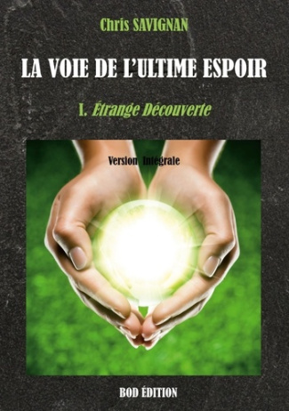 La voie de l'ultime espoir Tome 1 : Etrange Découverte