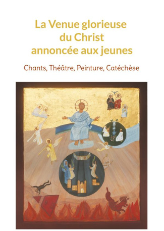 La Venue glorieuse du Christ expliquée aux jeunes. Chants, Théâtre, Peinture, Catéchèse