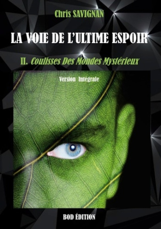 La voie de l'ultime espoir Tome 2 : Coulisses Des Mondes Mystérieux