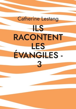 Ils racontent les Evangiles. Tome 3
