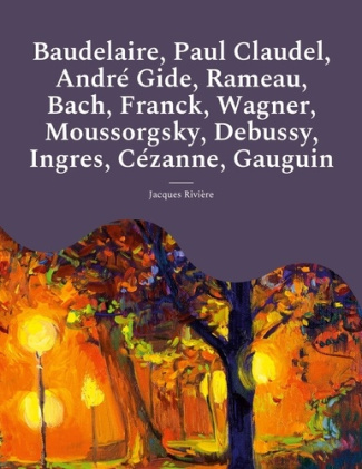 Baudelaire, Paul Claudel, André Gide, Rameau, Bach, Franck, Wagner, Moussorgsky, Debussy, Ingres, Cé
