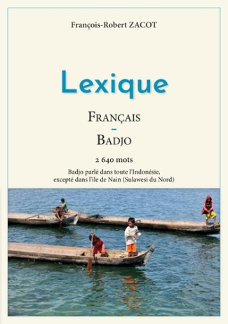 Lexique Français - Badjo. 2640 mots - Badjo parlé dans toute l'Indonésie, excepté dans l'île de Nain