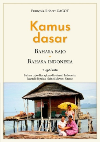 Kamus Dasar Bahasa Bajo - Bahasa Indonesia. 2496 kata - Bahasa bajo diucapkan di seluruh Indonesia,