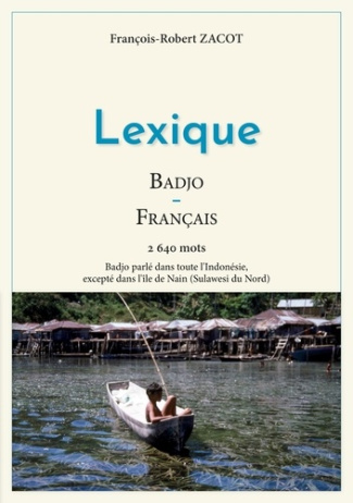 Lexique Badjo-Français. 2640 mots - Badjo parlé dans toute l'Indonésie, excepté dans l'île de Nain (