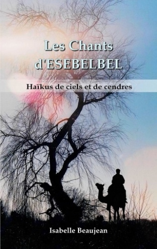 Les Chants d'ESEBELBEL. Haïkus de ciels et de cendres