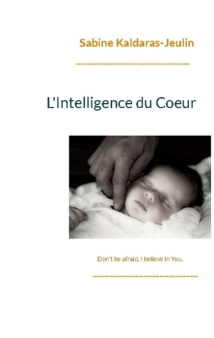 L'Intelligence du Coeur. Don't be afraid, I believe in You
