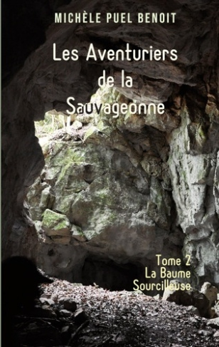 Les Aventuriers de la Sauvageonne Tome 2 : La Baume Sourcilleuse