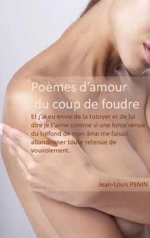 Poèmes d'amour du coup de foudre. Et j'ai eu envie de la tutoyer et de lui dire je t'aime