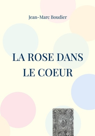 La Rose dans le Coeur. Et autres recensions et études religieuses