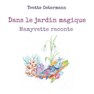 Dans le jardin magique. Mamyvette raconte