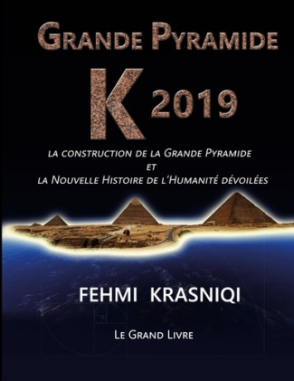 Grande Pyramide K 2019. La construction de la Grande Pyramide et la Nouvelle Histoire de l'Humanité