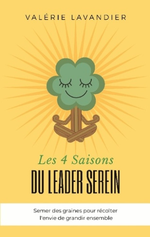 Les 4 saisons du leader serein. Semer des graines pour récolter l'envie de grandir ensemble