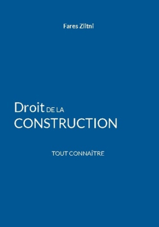Droit de la construction. Tout connaître