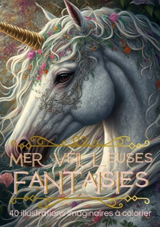 Merveilleuses Fantaisies. 40 illustrations de créatures et lieux imaginaires à colorier