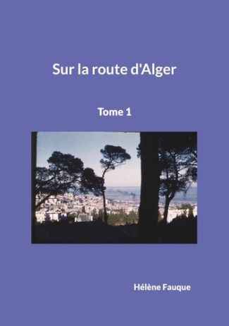 Sur la route d'Alger Tome 1