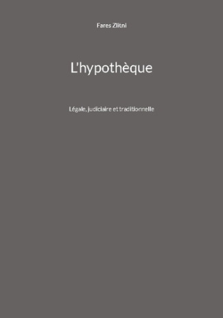 L'hypothèque. Légale, judiciaire et traditionnelle