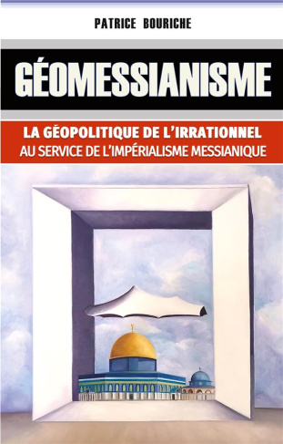 Géomessianisme. La géopolitique de l'irrationnel au service de l'impérialisme messianique