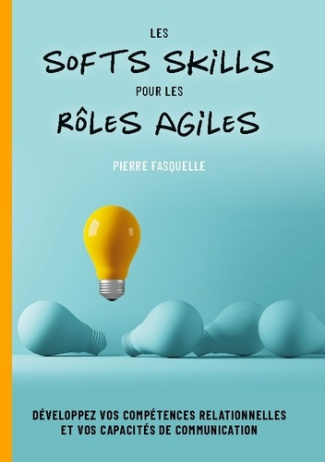 Les soft Skills pour les rôles Agiles. Développez vos compétences personnelles et relationnelles