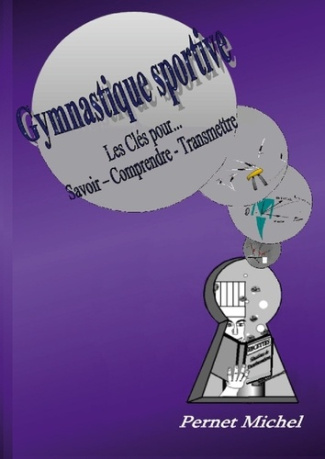 Gymnastique Sportive. Les clés pour savoir - comprendre - transmettre