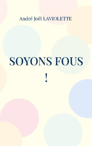Soyons fous !. Poèmes badaudants