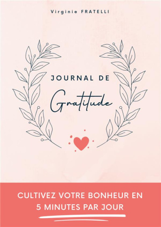 Journal de gratitude. Cultivez votre bonheur en 5 minutes par jour