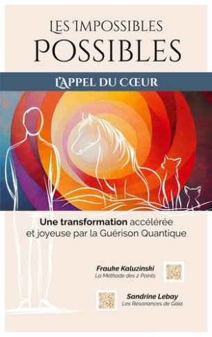 Les impossibles possibles. Une transformation accélérée et joyeuse par la guérison quantique