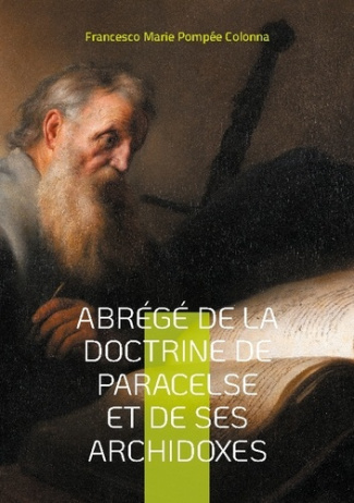 Abrégé de la doctrine de Paracelse et de ses Archidoxes. Une exploration de la médecine et de l'alch