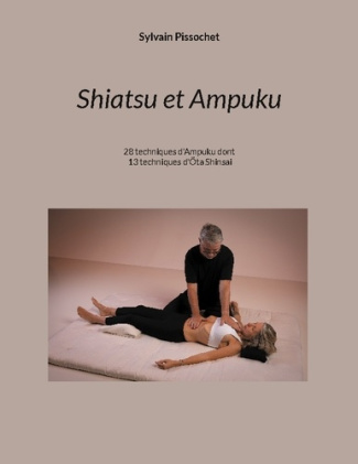 Shiatsu et Ampuku. SHIATSU & AMPUKU 28 techniques d'Ampuku dont 13 techniques d'Ota Shinsai