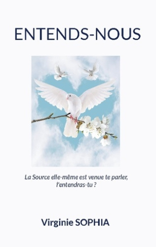 Entends-Nous. La Source elle-même est venue te parler, l'entendras-tu ?