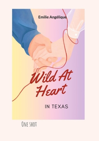 Wild At Heart In Texas. Quand la rivalité se transforme en amour puissant...