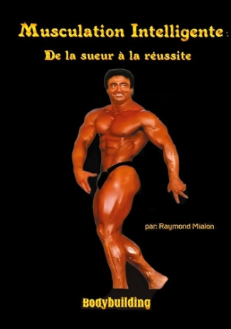 Musculation intelligente. De la sueur à la réussite