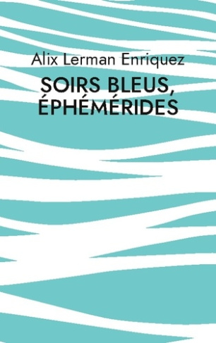 Soirs bleus, éphémérides. Poèmes