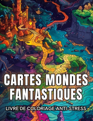 Cartes mondes fantastiques. Livre de coloriage anti stress