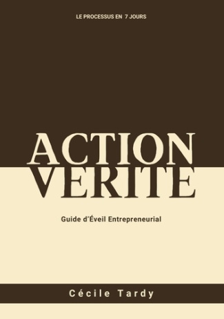 Action et Vérité. Guide d'éveil entrepreneurial