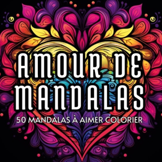 Amour de mandalas. 50 mandalas a aimer colorier