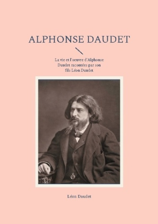 Alphonse daudet. La vie et l oeuvre d alphonse