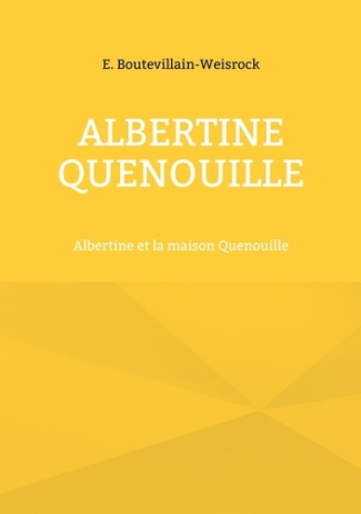Albertine Quenouille. Albertine et la maison Quenouille