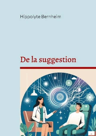 De la suggestion. Exploration et applications thérapeutiques de l'hypnose et de la suggestion