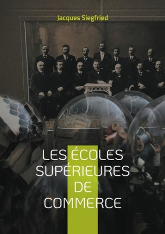 Les Écoles supérieures de commerce. Une analyse historique et contemporaine des écoles de commerce e