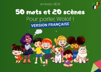 50 mots et 20 scenes pour parler wolof. Une aventure linguistique illu