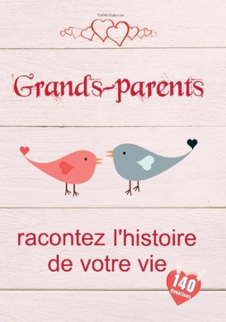 Grands-parents, racontez l'histoire de votre vie. Un livre de souvenirs précieux pour Mamie et Papy